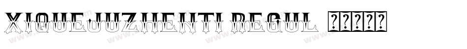 XiQuejuzhenti regul字体转换